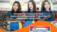 kesempatan kerja loker kasir indomaret di kecamatan plaju kota palembang tahun 2026 1763367379