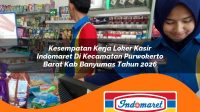 kesempatan kerja loker kasir indomaret di kecamatan purwokerto barat kab banyumas tahun 2026 1763262989
