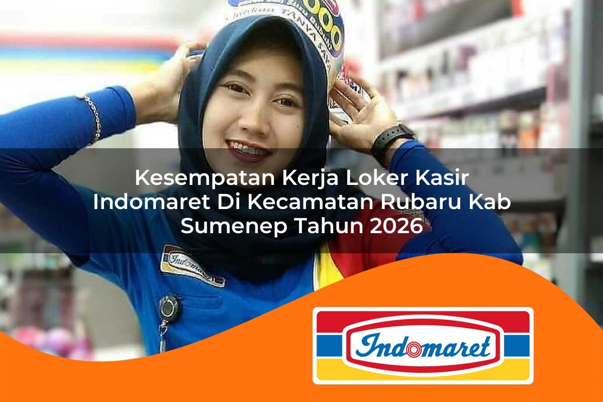 kesempatan kerja loker kasir indomaret di kecamatan rubaru kab sumenep tahun 2026 1763192300
