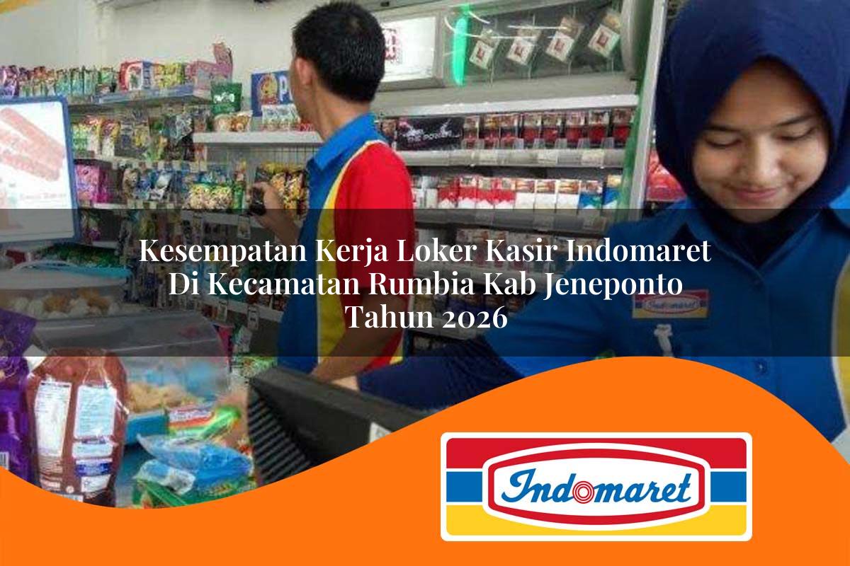 kesempatan kerja loker kasir indomaret di kecamatan rumbia kab jeneponto tahun 2026 1763086459