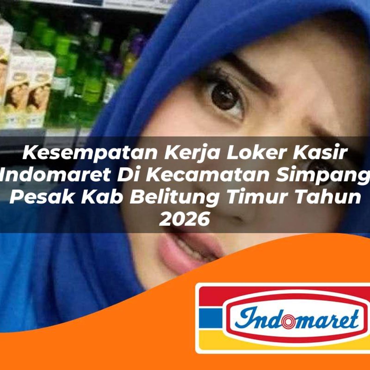 kesempatan kerja loker kasir indomaret di kecamatan simpang pesak kab belitung timur tahun 2026 1763160038