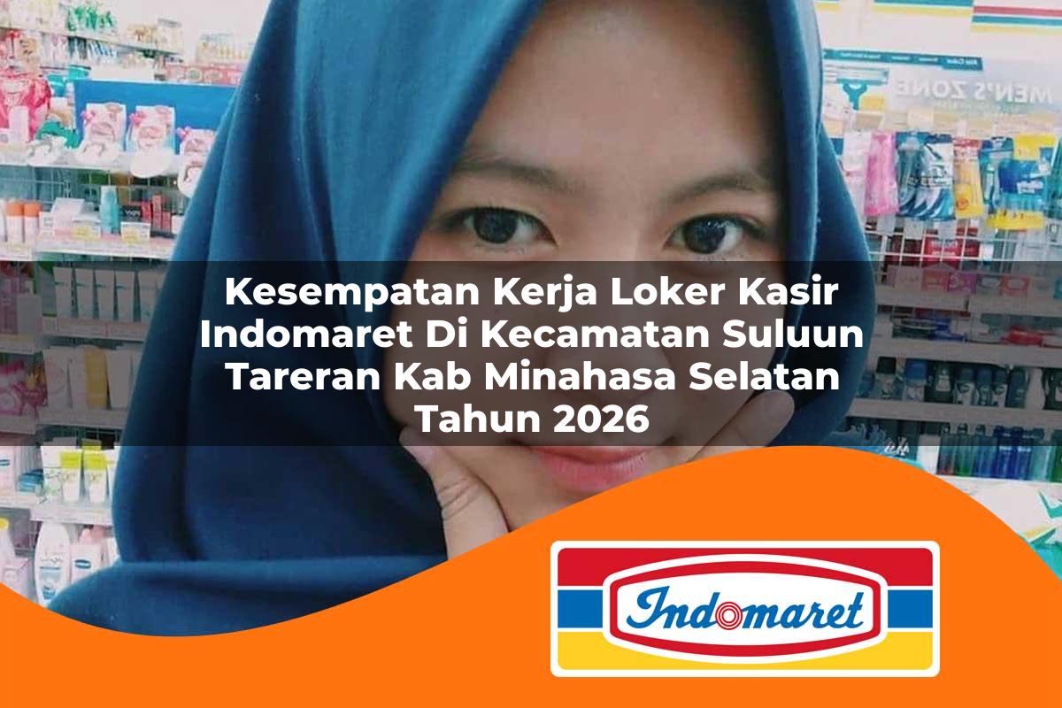 kesempatan kerja loker kasir indomaret di kecamatan suluun tareran kab minahasa selatan tahun 2026 1763302404