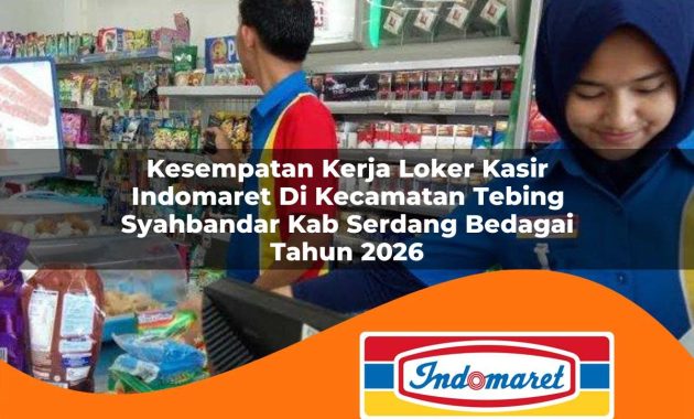 kesempatan kerja loker kasir indomaret di kecamatan tebing syahbandar kab serdang bedagai tahun 2026 1763005054