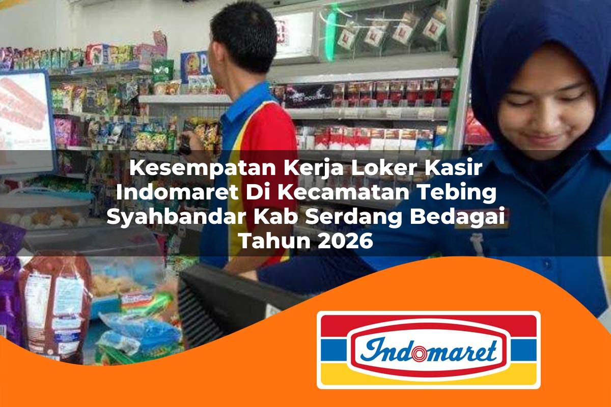 kesempatan kerja loker kasir indomaret di kecamatan tebing syahbandar kab serdang bedagai tahun 2026 1763005054