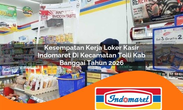 kesempatan kerja loker kasir indomaret di kecamatan toili kab banggai tahun 2026 1763003590