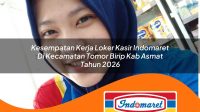 kesempatan kerja loker kasir indomaret di kecamatan tomor birip kab asmat tahun 2026 1762985811