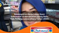 kesempatan kerja loker kasir indomaret di kecamatan ujung batu kab padang lawas utara tahun 2026 1763225132