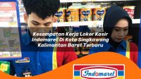 kesempatan kerja loker kasir indomaret di kota singkawang kalimantan barat terbaru 1762995669