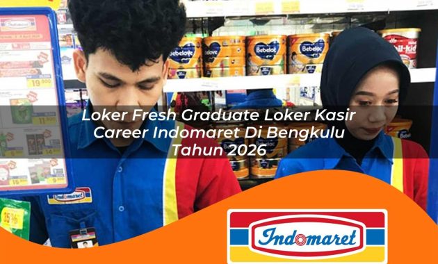loker fresh graduate loker kasir career indomaret di bengkulu tahun 2026 1762968580