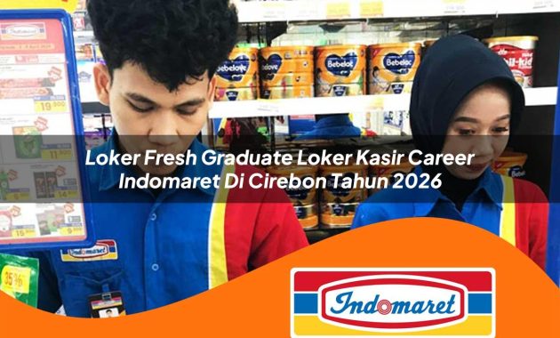 loker fresh graduate loker kasir career indomaret di cirebon tahun 2026 1762403320