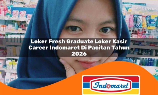 loker fresh graduate loker kasir career indomaret di pacitan tahun 2026 1762967300