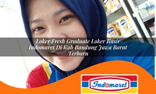 loker fresh graduate loker kasir indomaret di kab bandung jawa barat terbaru 1762993948
