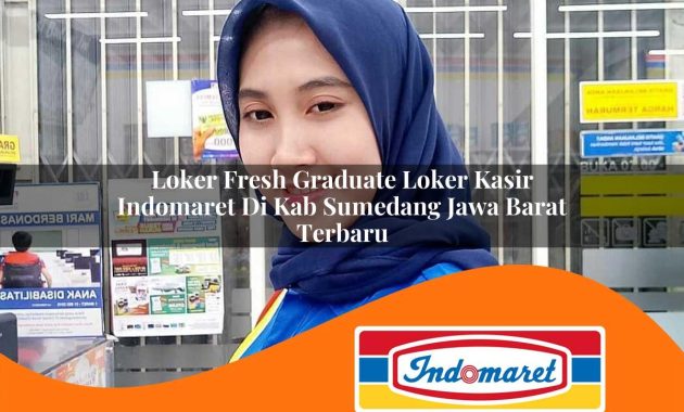loker fresh graduate loker kasir indomaret di kab sumedang jawa barat terbaru 1763000974