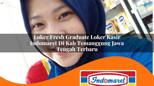 loker fresh graduate loker kasir indomaret di kab temanggung jawa tengah terbaru 1762977884