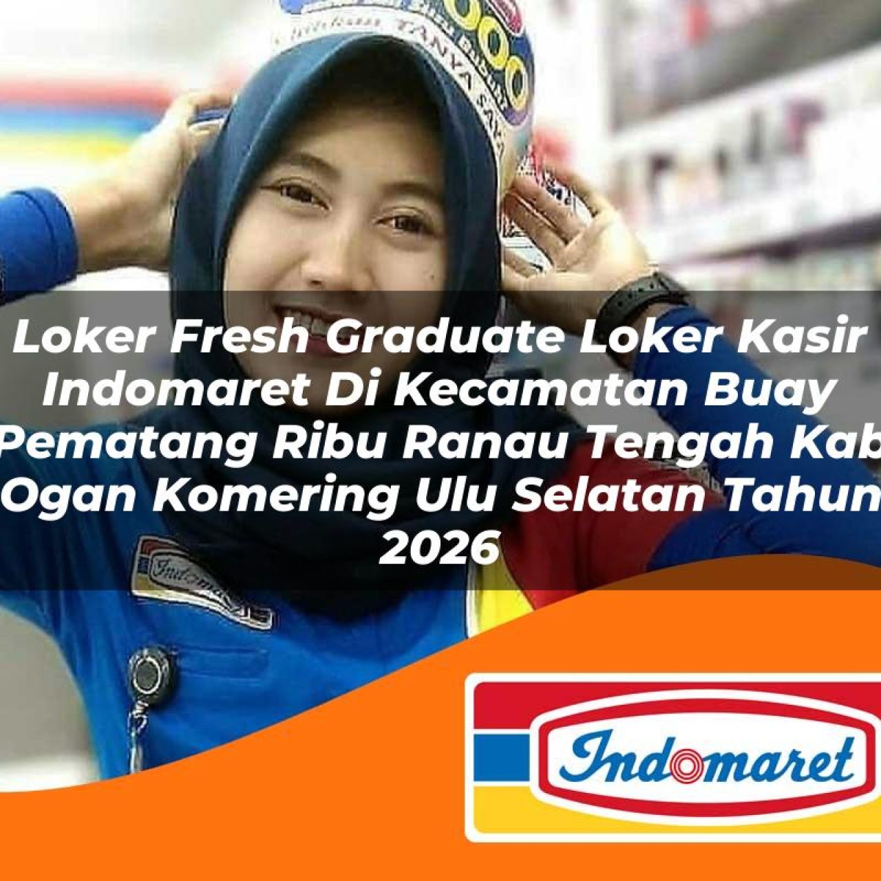 loker fresh graduate loker kasir indomaret di kecamatan buay pematang ribu ranau tengah kab ogan komering ulu selatan tahun 2026 1763220682