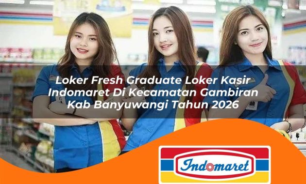 loker fresh graduate loker kasir indomaret di kecamatan gambiran kab banyuwangi tahun 2026 1763060700