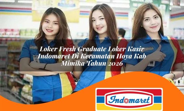 loker fresh graduate loker kasir indomaret di kecamatan hoya kab mimika tahun 2026 1763008343