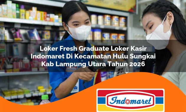 loker fresh graduate loker kasir indomaret di kecamatan hulu sungkai kab lampung utara tahun 2026 1762970727