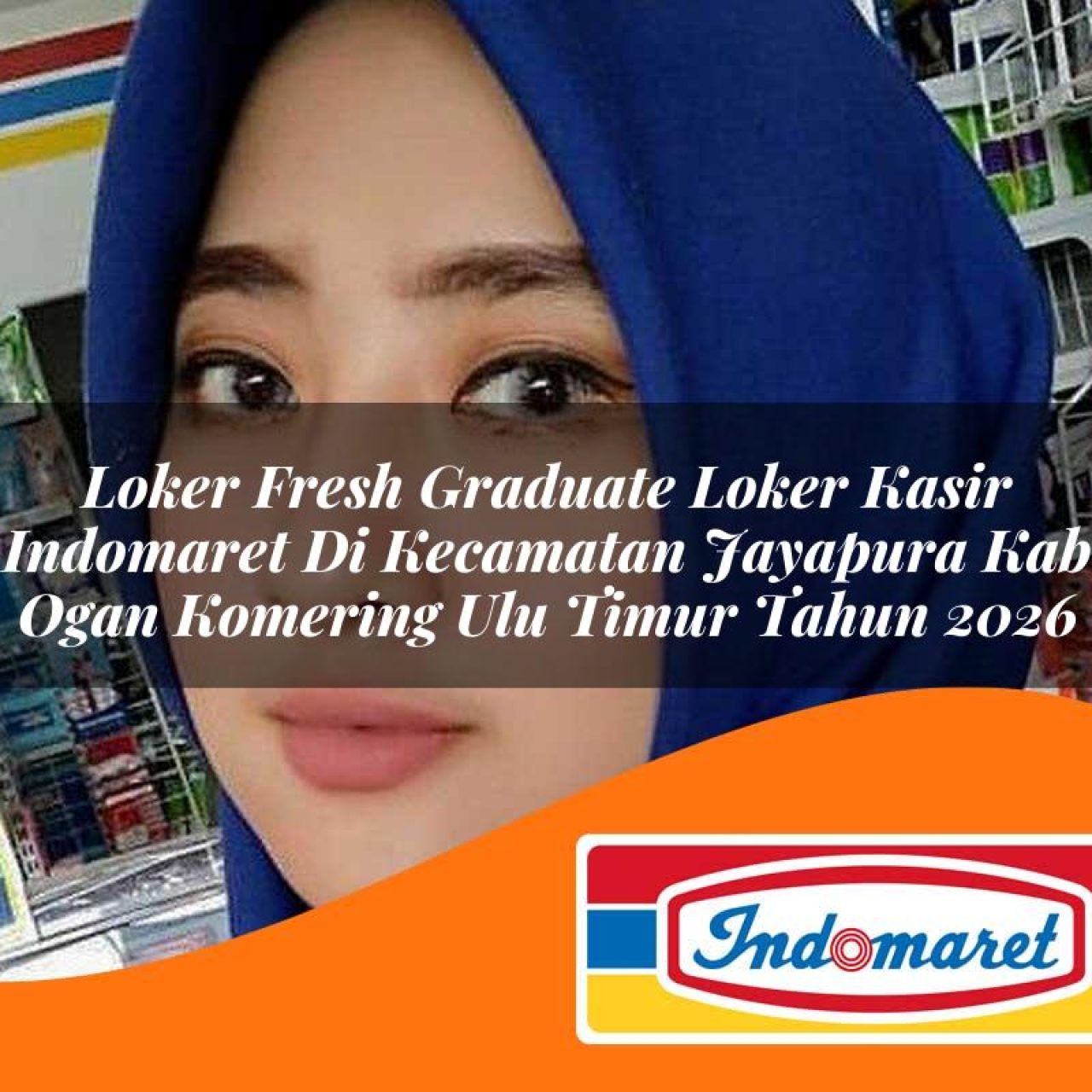loker fresh graduate loker kasir indomaret di kecamatan jayapura kab ogan komering ulu timur tahun 2026 1763413241