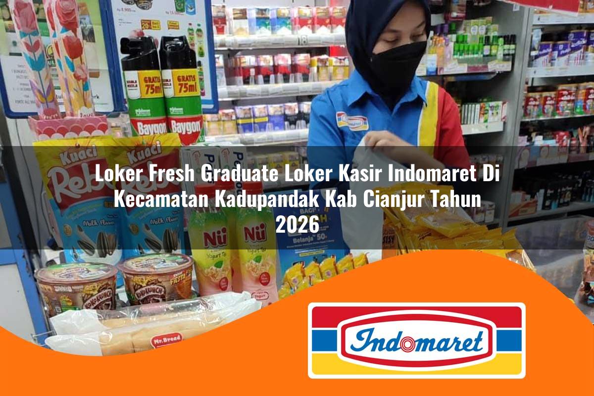 loker fresh graduate loker kasir indomaret di kecamatan kadupandak kab cianjur tahun 2026 1763401047