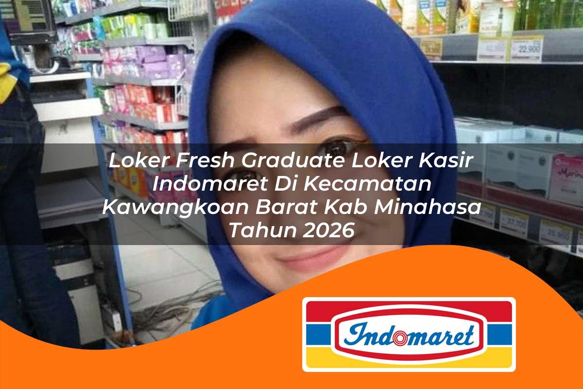 loker fresh graduate loker kasir indomaret di kecamatan kawangkoan barat kab minahasa tahun 2026 1762995735