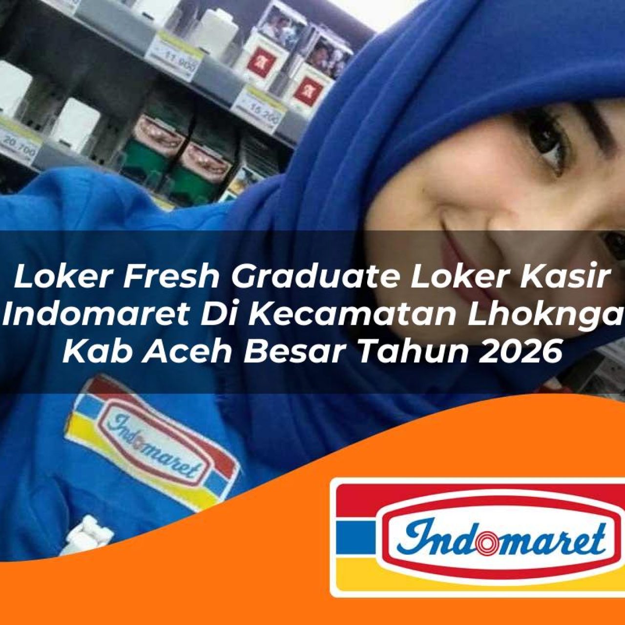 loker fresh graduate loker kasir indomaret di kecamatan lhoknga kab aceh besar tahun 2026 1763240367