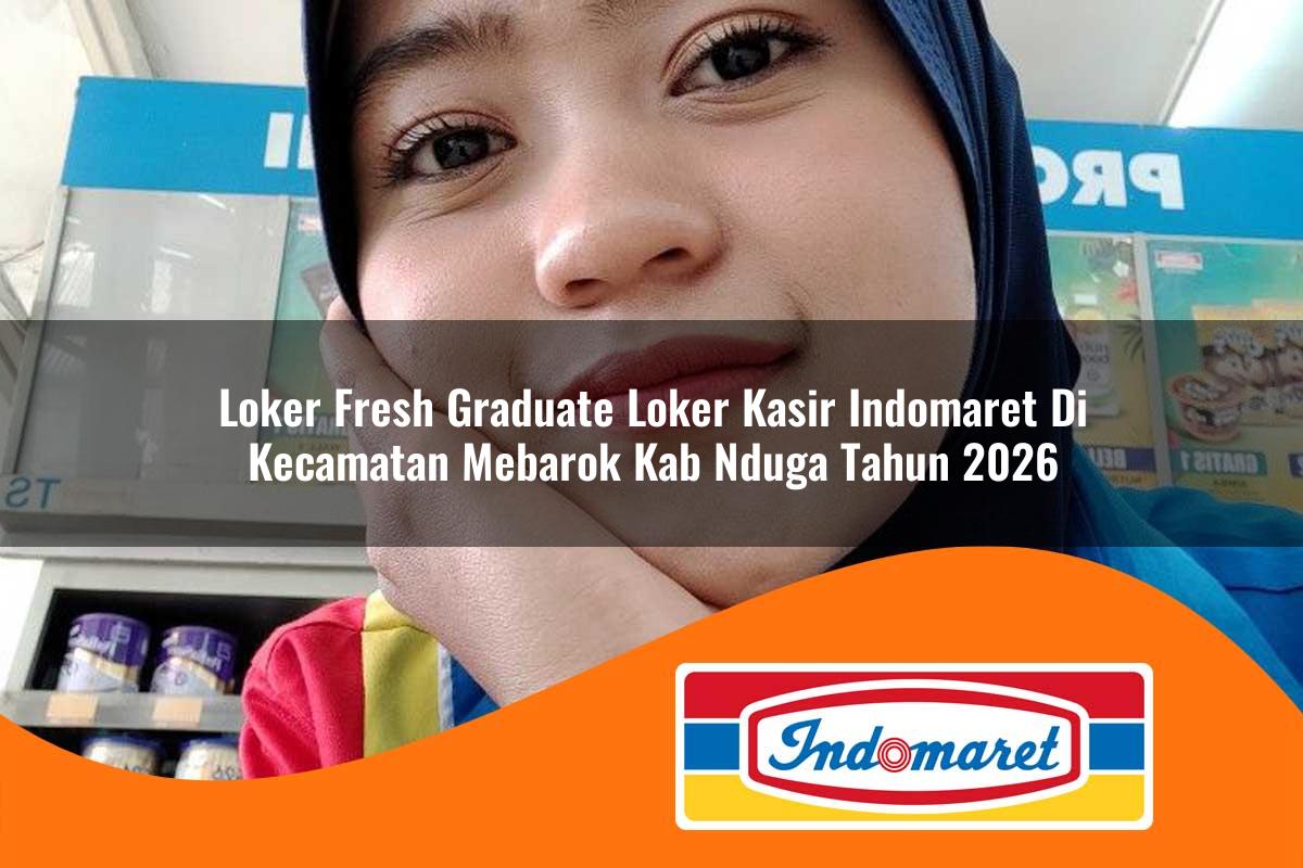 loker fresh graduate loker kasir indomaret di kecamatan mebarok kab nduga tahun 2026 1763094622