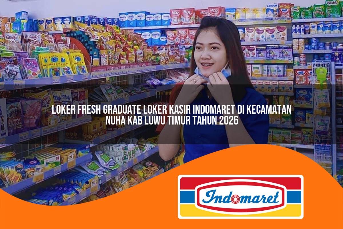 loker fresh graduate loker kasir indomaret di kecamatan nuha kab luwu timur tahun 2026 1763268747