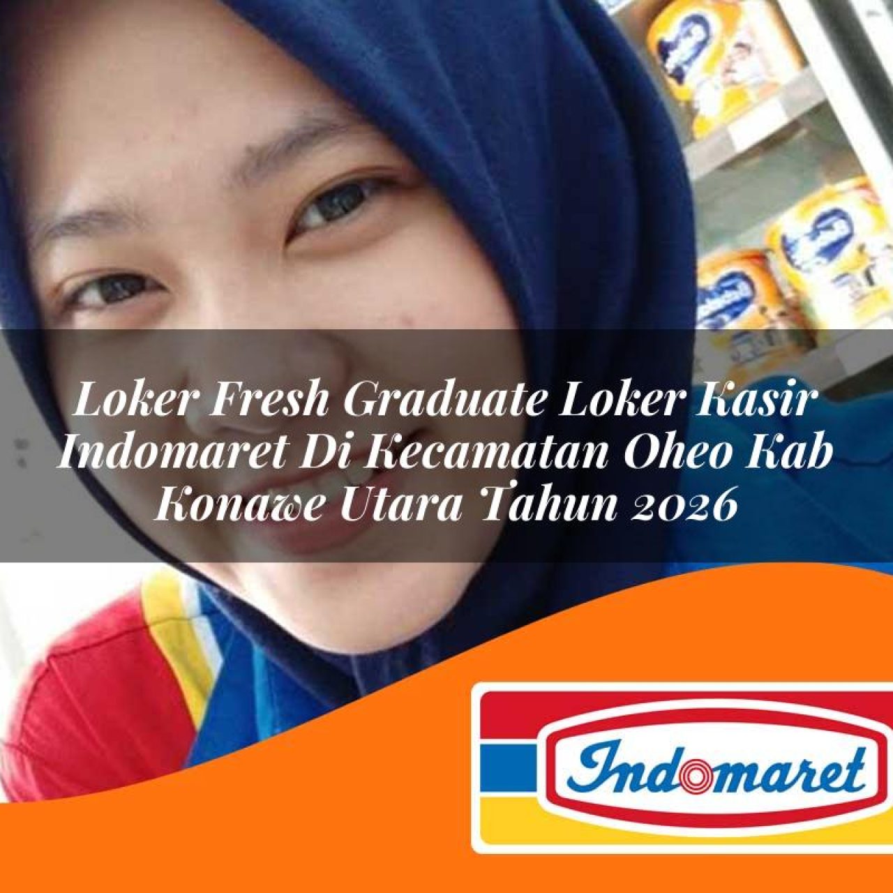 loker fresh graduate loker kasir indomaret di kecamatan oheo kab konawe utara tahun 2026 1763147020