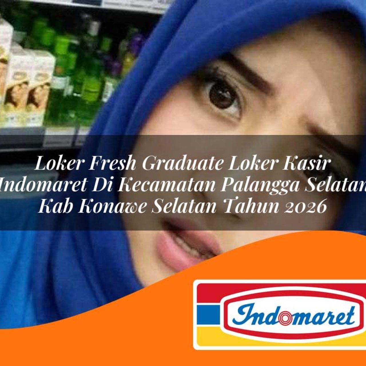 loker fresh graduate loker kasir indomaret di kecamatan palangga selatan kab konawe selatan tahun 2026 1763188537