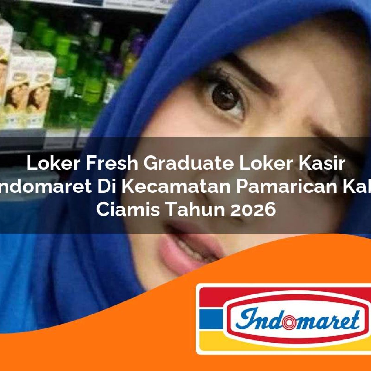 loker fresh graduate loker kasir indomaret di kecamatan pamarican kab ciamis tahun 2026 1763224645