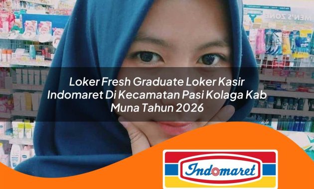 loker fresh graduate loker kasir indomaret di kecamatan pasi kolaga kab muna tahun 2026 1763040381