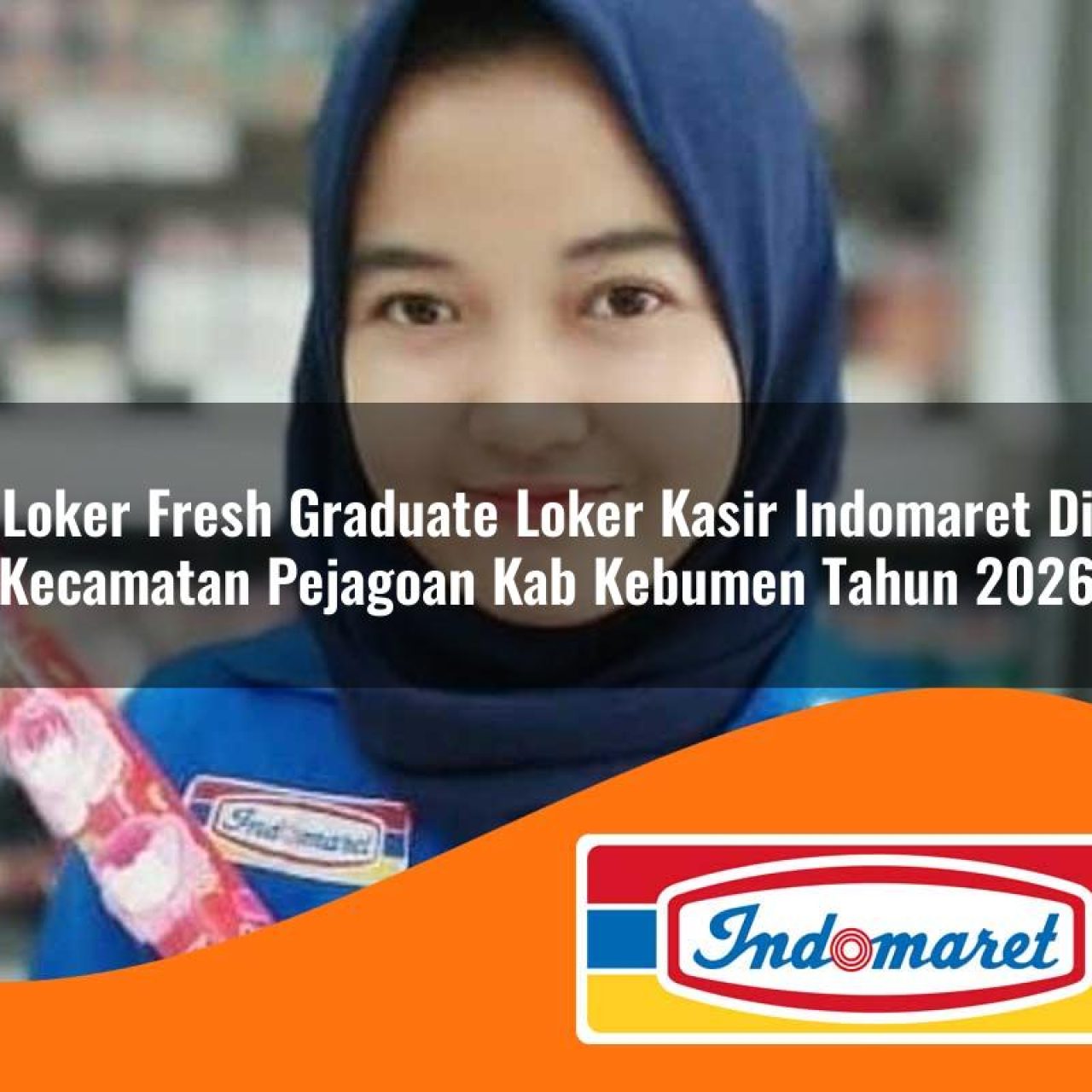 loker fresh graduate loker kasir indomaret di kecamatan pejagoan kab kebumen tahun 2026 1763091464