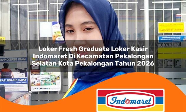 loker fresh graduate loker kasir indomaret di kecamatan pekalongan selatan kota pekalongan tahun 2026 1763062733