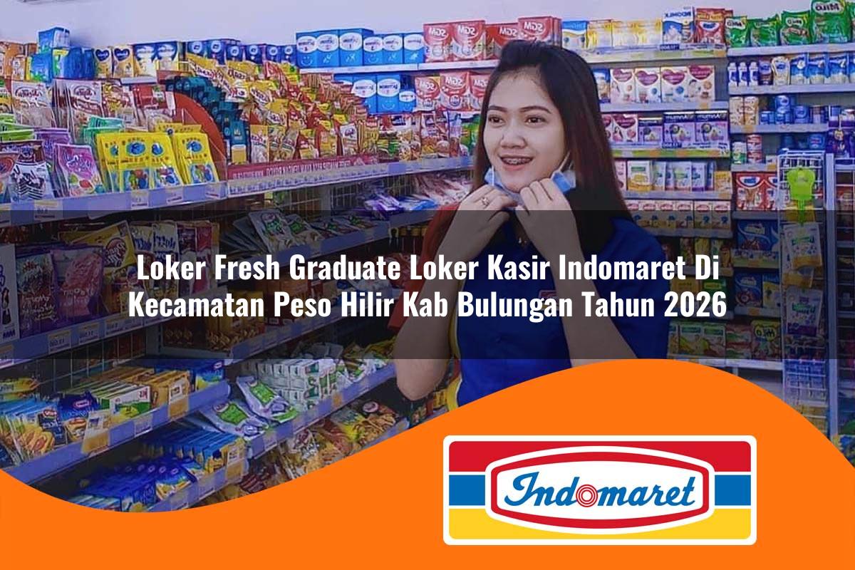 loker fresh graduate loker kasir indomaret di kecamatan peso hilir kab bulungan tahun 2026 1763406021