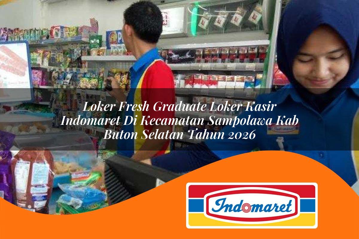 loker fresh graduate loker kasir indomaret di kecamatan sampolawa kab buton selatan tahun 2026 1763241606