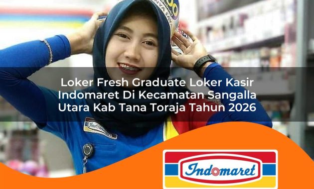 loker fresh graduate loker kasir indomaret di kecamatan sangalla utara kab tana toraja tahun 2026 1763045420