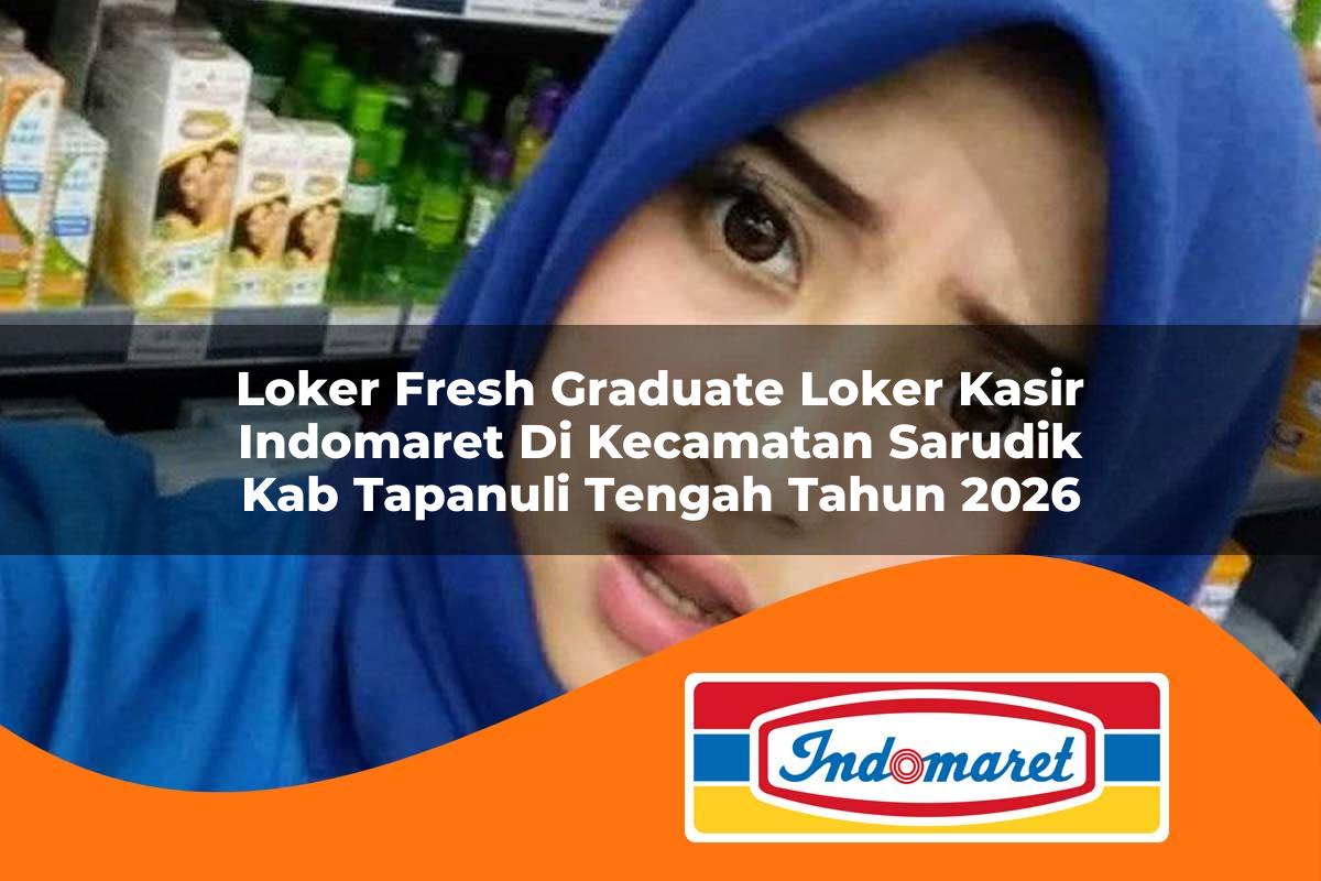 loker fresh graduate loker kasir indomaret di kecamatan sarudik kab tapanuli tengah tahun 2026 1763386466