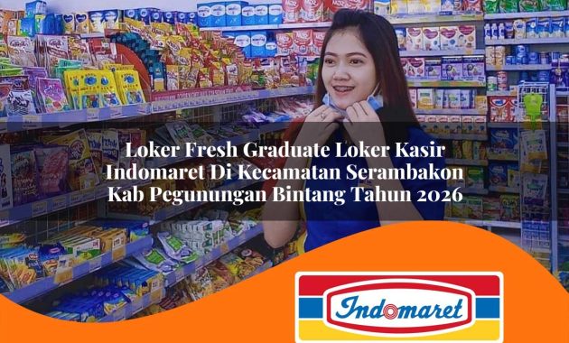 loker fresh graduate loker kasir indomaret di kecamatan serambakon kab pegunungan bintang tahun 2026 1762980930