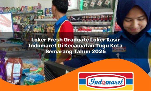 loker fresh graduate loker kasir indomaret di kecamatan tugu kota semarang tahun 2026 1763060917