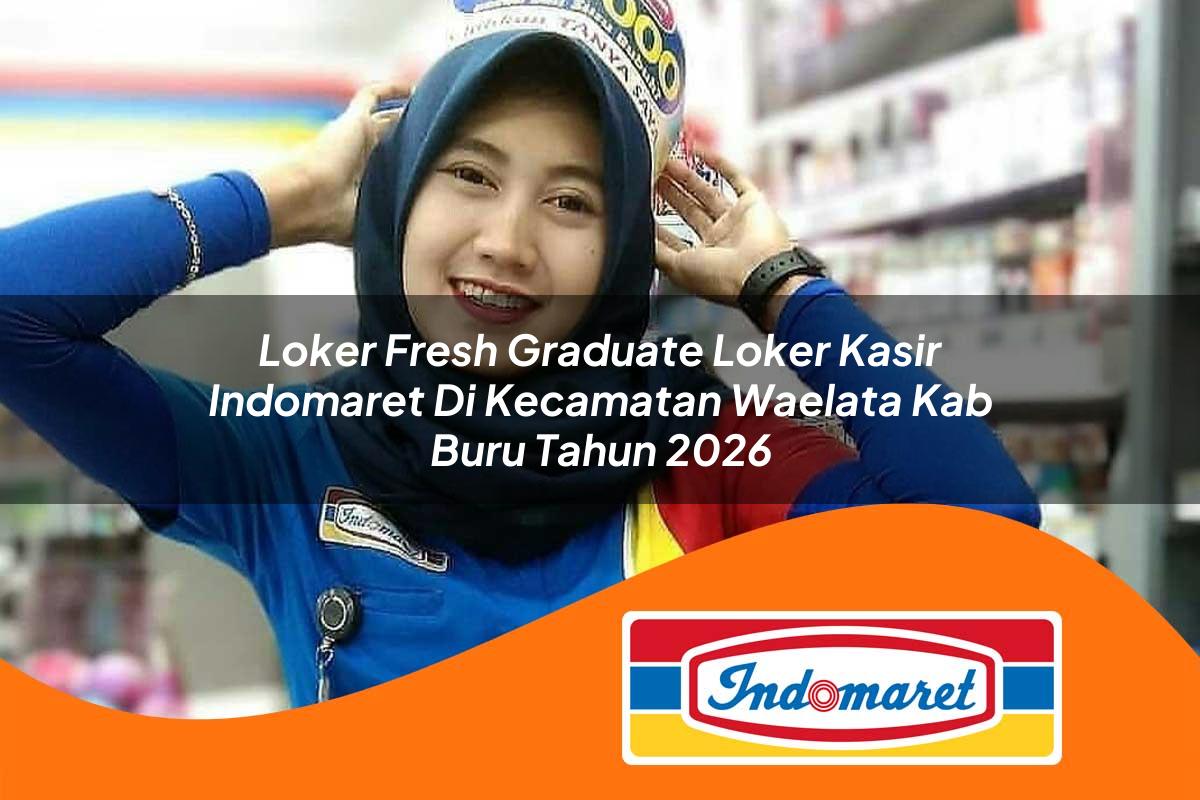 loker fresh graduate loker kasir indomaret di kecamatan waelata kab buru tahun 2026 1763390313