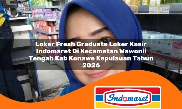 loker fresh graduate loker kasir indomaret di kecamatan wawonii tengah kab konawe kepulauan tahun 2026 1763063300
