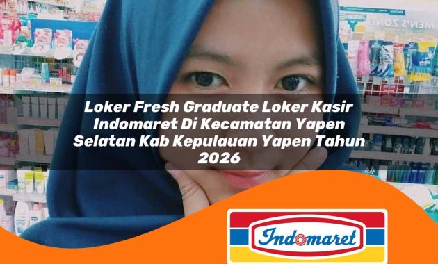 loker fresh graduate loker kasir indomaret di kecamatan yapen selatan kab kepulauan yapen tahun 2026 1763030192