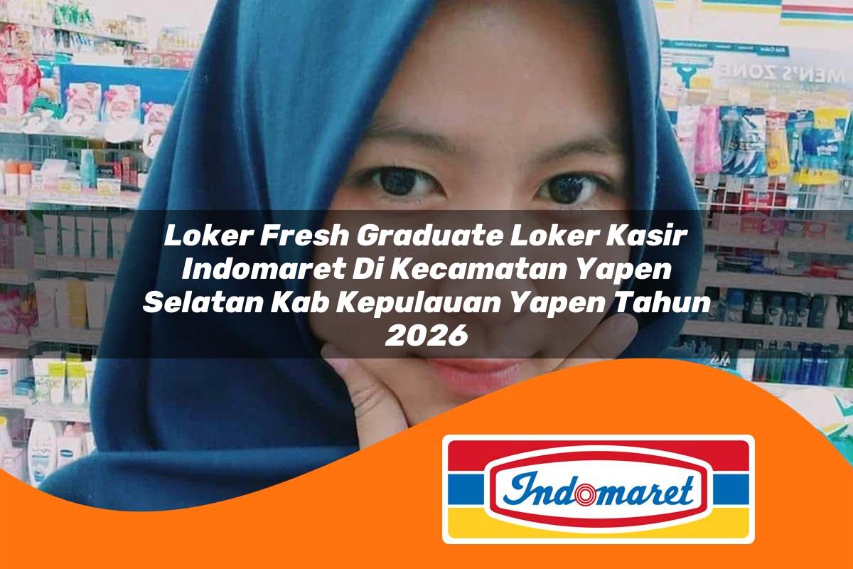 loker fresh graduate loker kasir indomaret di kecamatan yapen selatan kab kepulauan yapen tahun 2026 1763030192