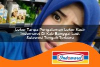 loker tanpa pengalaman loker kasir indomaret di kab banggai laut sulawesi tengah terbaru 1762994668