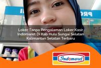 loker tanpa pengalaman loker kasir indomaret di kab hulu sungai selatan kalimantan selatan terbaru 1762975920