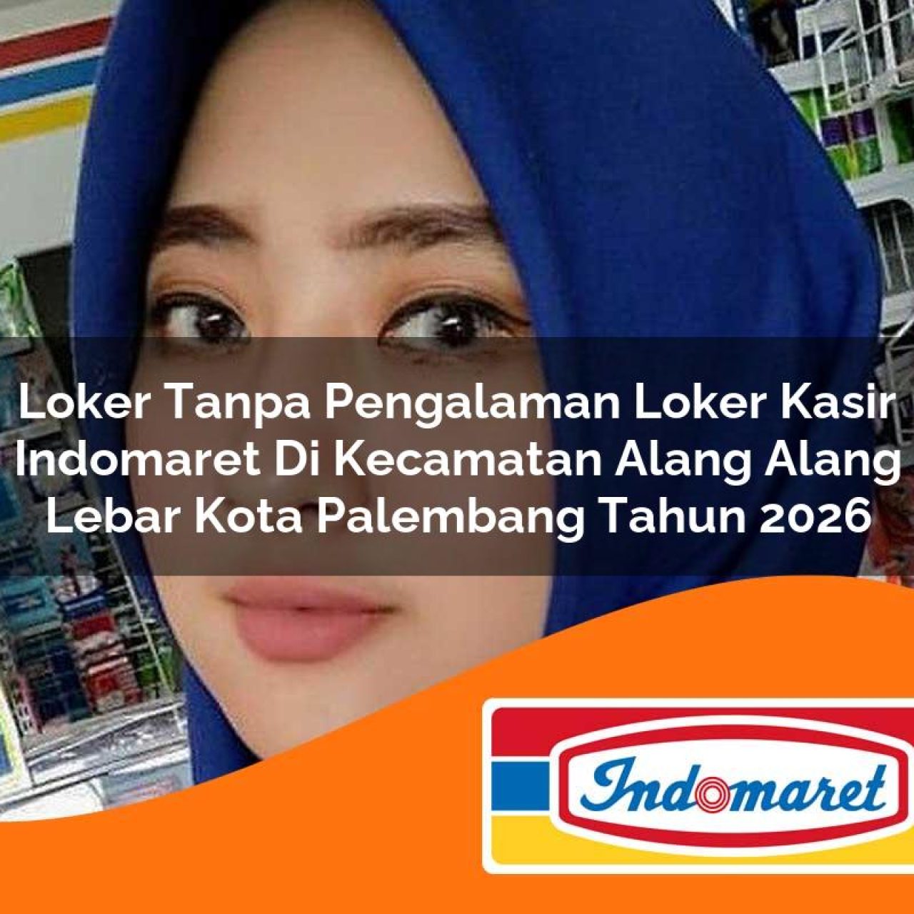 loker tanpa pengalaman loker kasir indomaret di kecamatan alang alang lebar kota palembang tahun 2026 1763090009