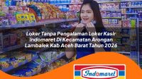 loker tanpa pengalaman loker kasir indomaret di kecamatan arongan lambalek kab aceh barat tahun 2026 1762994386