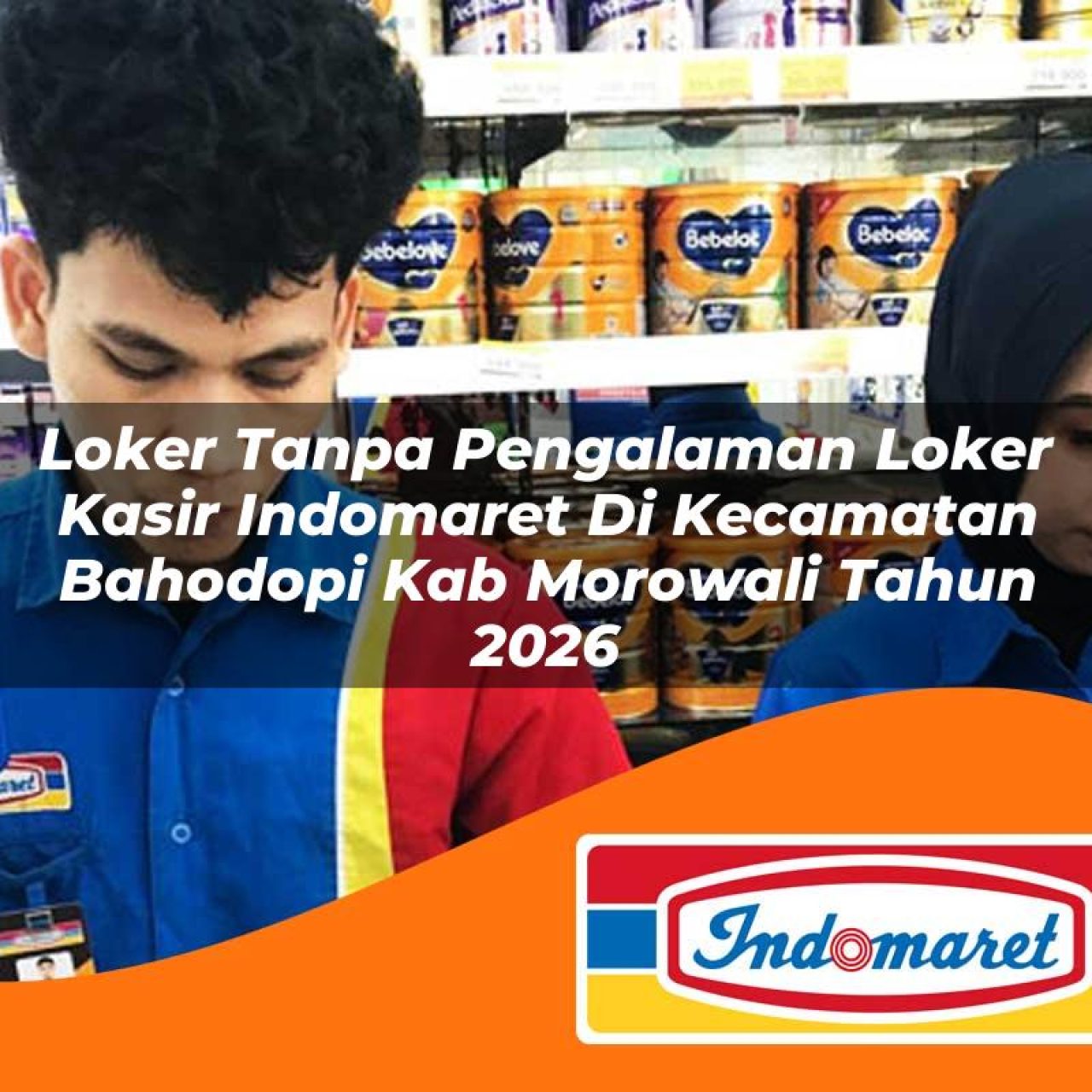 loker tanpa pengalaman loker kasir indomaret di kecamatan bahodopi kab morowali tahun 2026 1763411072