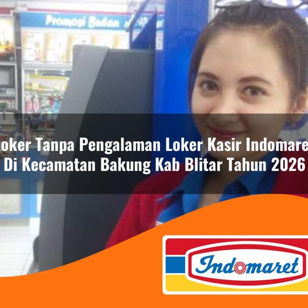 loker tanpa pengalaman loker kasir indomaret di kecamatan bakung kab blitar tahun 2026 1763178988